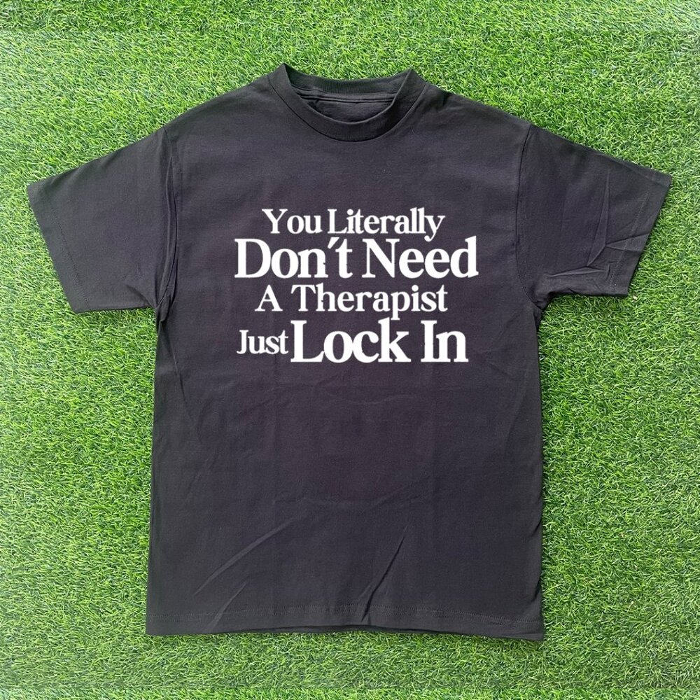 You Don't Need A Therapist Just Lock In Tshirt